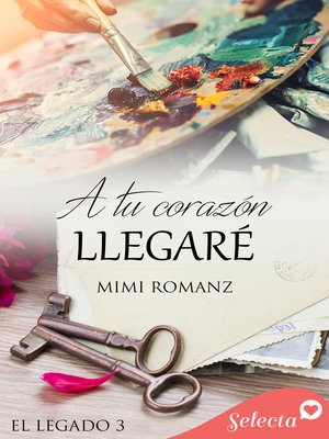 cover image of A tu corazón llegaré (Serie El legado 3)